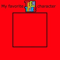 My Favorite Teen Titans Character Meme Template