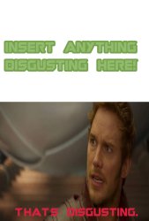 Star-Lord Finds What Disgusting Meme Template