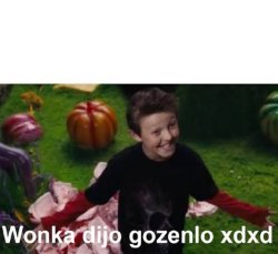 Wonka dijo gozenlo Meme Template