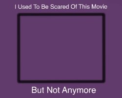 I used to be scared of this movie Meme Template