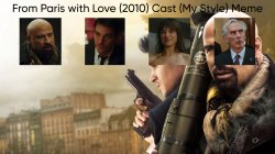 From Paris with Love (2010) Cast (My Style) Meme Template