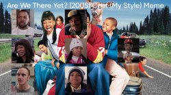 Are We There Yet? (2005) Cast (My Style) Meme Template