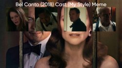 Bel Canto (2018) Cast (My Style) Meme Template