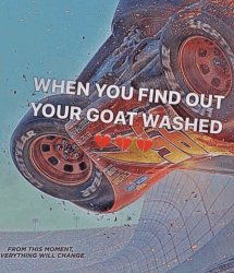 When you find out your goat washed Meme Template