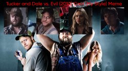 Tucker and Dale vs. Evil (2010) Cast (My Style) Meme Template