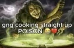 gng cooking straight up POISON Meme Template