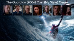 The Guardian (2006) Cast (My Style) Meme Template