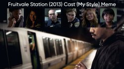 Fruitvale Station (2013) Cast (My Style) Meme Template