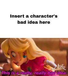 Peach Knew What Is A Bad Idea? Meme Template