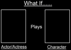 What If This Actor/Actress Played This Character? Meme Template