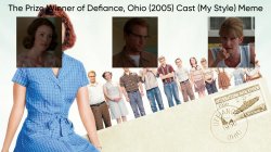 The Prize Winner of Defiance, Ohio (2005) Cast (My Style) Meme Template