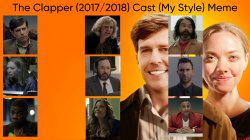 The Clapper (2017/2018) Cast (My Style) Meme Template
