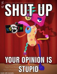 shut up your opinion is stupid Meme Template