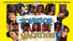 Johnson Family Vacation (2004) Cast (My Style) Meme Template
