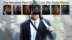 The Weather Man (2005) Cast (My Style) Meme Template