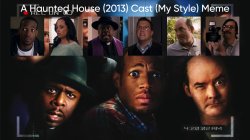A Haunted House (2013) Cast (My Style) Meme Template