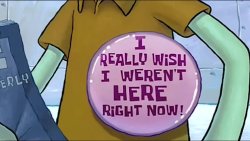 I Really Wish I Weren't Hear Right Now Squidward Pin Meme Template