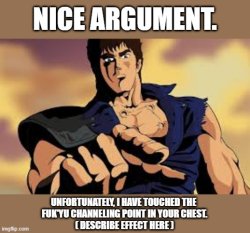 Nice Argument. Unfortunately, Hokuto Shinken. Meme Template