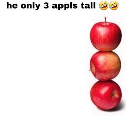 Only three apples tall Meme Template