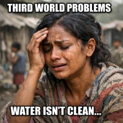Third World Problems Meme Template