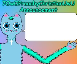 7OwOPreachyChristianUwU Announcement Template Meme Template