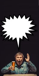 emotional man with glass of beer, yelling with speech bubble Meme Template