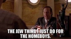 The Jew thing I just do for the homeboys Meme Template
