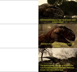Carcharodontosaurus had never seen such bullshit Meme Template