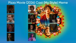 Pizza Movie (2026) Cast (My Style) Meme Template