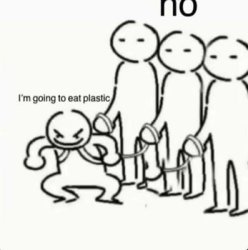 I'm going to eat plastic Meme Template