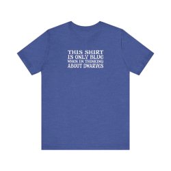 This shirt is only blue when i'm thinking about dwarves Meme Template