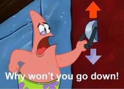Patrick why won't you go down Meme Template