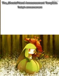 The_GhostsFriend Announcement Template Meme Template