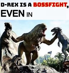 D-REX IS A BOSSFIGHT… Meme Template