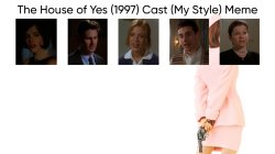 The House of Yes (1997) Cast (My Style) Meme Template