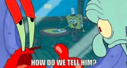 How Do We Tell Him? Spongebob Meme Template