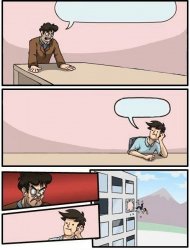 Boardroom Meeting Suggestion Day off Meme Template