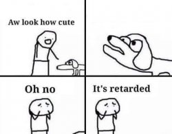 Oh no, it's retarded (template) Meme Template