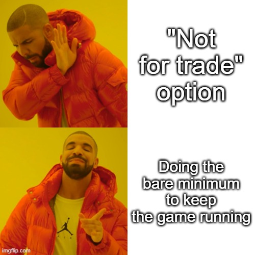 Drake Hotline Bling Meme | "Not for trade" option; Doing the bare minimum to keep the game running | image tagged in memes,drake hotline bling,ptcgo | made w/ Imgflip meme maker