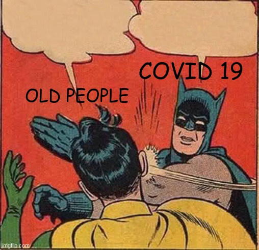 Batman Slapping Robin | COVID 19; OLD PEOPLE | image tagged in memes,batman slapping robin | made w/ Imgflip meme maker