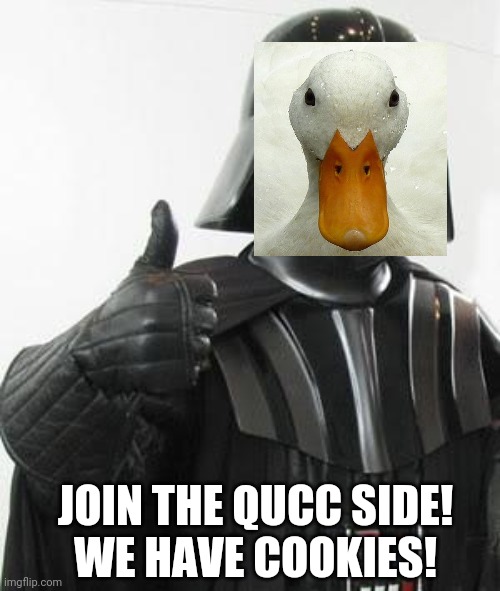 Darth vader approves | JOIN THE QUCC SIDE!
WE HAVE COOKIES! | image tagged in darth vader approves | made w/ Imgflip meme maker