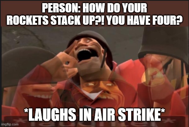 a little thing for rick may | PERSON: HOW DO YOUR ROCKETS STACK UP?! YOU HAVE FOUR? *LAUGHS IN AIR STRIKE* | image tagged in laughs in air strike | made w/ Imgflip meme maker