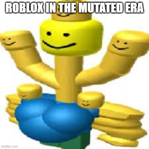 Roblox in The mutated Era | ROBLOX IN THE MUTATED ERA | image tagged in funny,roblox | made w/ Imgflip meme maker