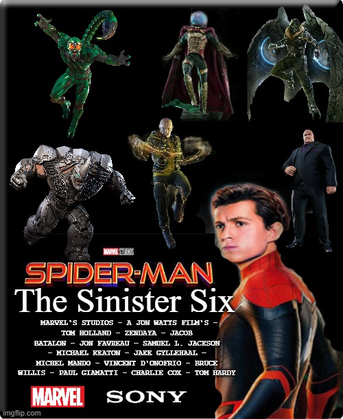 Spider-Man: The Sinister Six (2021) Concept | The Sinister Six; MARVEL'S STUDIOS - A JON WATTS FILM'S -
TOM HOLLAND - ZENDAYA - JACOB BATALON - JON FAVREAU - SAMUEL L. JACKSON - MICHAEL KEATON - JAKE GYLLEHAAL - MICHEL MANDO - VINCENT D'ONOFRIO - BRUCE WILLIS - PAUL GIAMATTI - CHARLIE COX - TOM HARDY | image tagged in film | made w/ Imgflip meme maker
