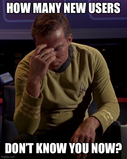 Kirk face palm | HOW MANY NEW USERS DON’T KNOW YOU NOW? | image tagged in kirk face palm | made w/ Imgflip meme maker