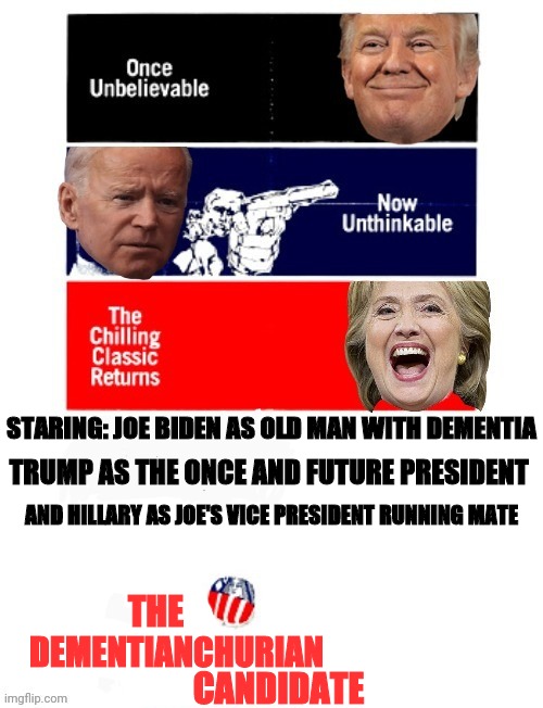 Coming Soon To An Election Near You | STARING: JOE BIDEN AS OLD MAN WITH DEMENTIA; TRUMP AS THE ONCE AND FUTURE PRESIDENT; AND HILLARY AS JOE'S VICE PRESIDENT RUNNING MATE; THE; DEMENTIANCHURIAN; CANDIDATE | image tagged in election 2020,donald trump,joe biden,hillary clinton,political meme,movie poster | made w/ Imgflip meme maker