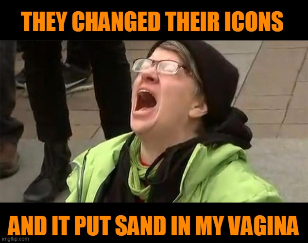 crying liberal | THEY CHANGED THEIR ICONS AND IT PUT SAND IN MY VA**NA | image tagged in crying liberal | made w/ Imgflip meme maker