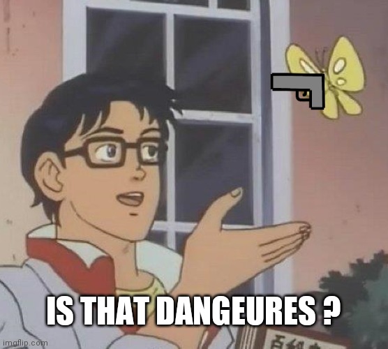 Is This A Pigeon Meme | IS THAT DANGEURES ? | image tagged in memes,is this a pigeon | made w/ Imgflip meme maker