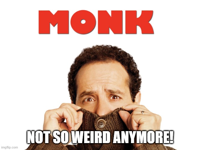 NOT SO CRAZY ANYMORE, IS IT? | NOT SO WEIRD ANYMORE! | image tagged in pandemic,monk,germs,covid-19,virus,funny memes | made w/ Imgflip meme maker