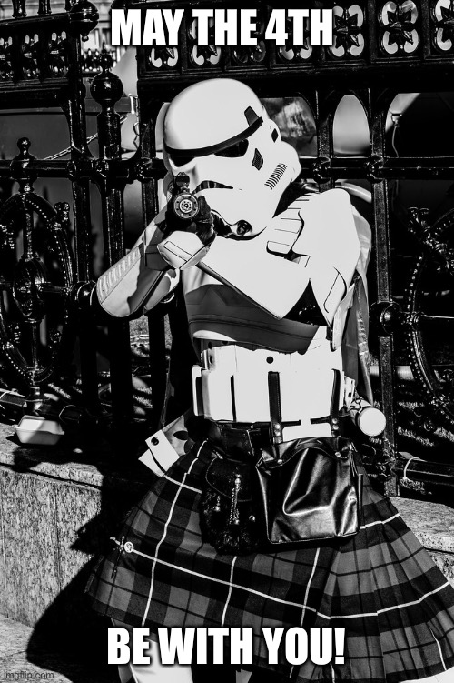May the 4th | MAY THE 4TH; BE WITH YOU! | image tagged in may the 4th,star wars,kilt | made w/ Imgflip meme maker